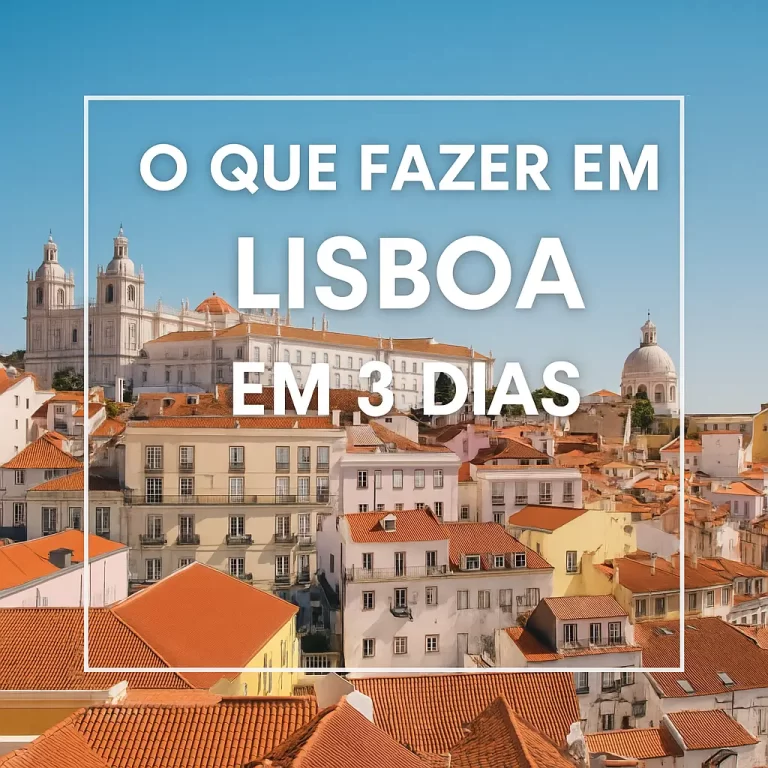O Que Fazer em Lisboa em 3 Dias: Roteiro Completo Para Aproveitar ao Máximo a Capital Portuguesa